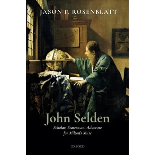 John Selden: Scholar, Statesman, Advocate for Milton's Muse - Hardcover