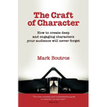 The Craft of Character: How to Create Deep and Engaging Characters Your Audience Will Never Forget - Paperback