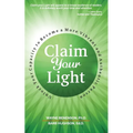 Claim Your Light: : Unlock Your Capacity to Become a More Vibrant and Authentic Person: Your Capacity to Become a More Vibrant and Authentic Person - Paperback