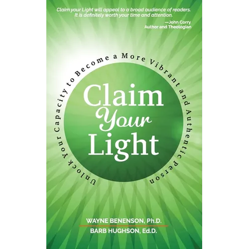 Claim Your Light: : Unlock Your Capacity to Become a More Vibrant and Authentic Person: Your Capacity to Become a More Vibrant and Authentic Person - Paperback