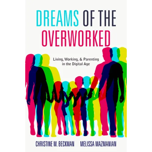 Dreams of the Overworked: Living, Working, and Parenting in the Digital Age - Hardcover