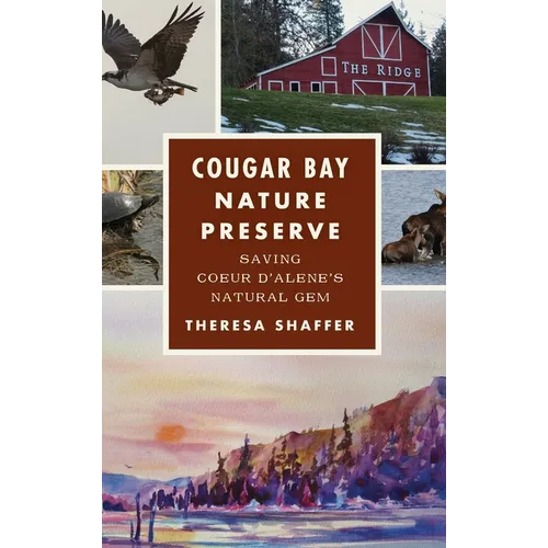 Cougar Bay Nature Preserve: Saving Coeur d'Alene's Natural Gem - Hardcover