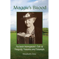 Maggie's Brood: An IIrish Immigrant's Tale of Tragedy, Trauma and Triumph - Paperback