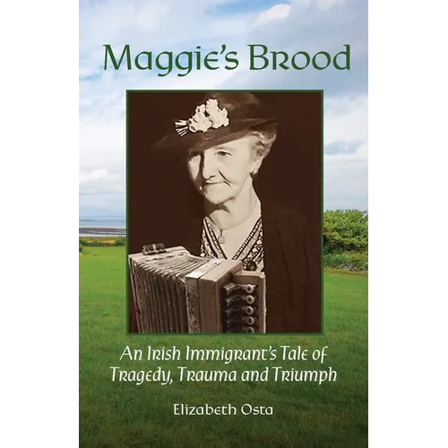 Maggie's Brood: An IIrish Immigrant's Tale of Tragedy, Trauma and Triumph - Paperback