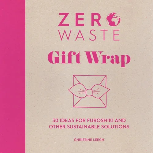 Zero Waste: Gift Wrap: 30 Ideas for Furoshiki and Other Sustainable Solutions - Paperback