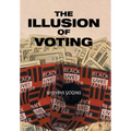 The Illusion of Voting - Hardcover