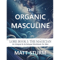 The Organic Masculine: Lore Book I: The Magician - Paperback