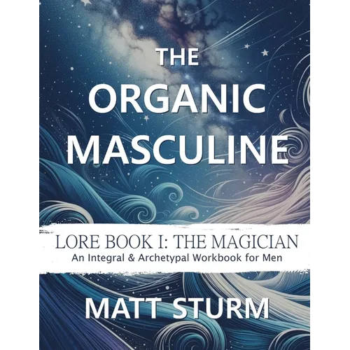 The Organic Masculine: Lore Book I: The Magician - Paperback