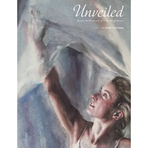 Unveiled: Poetic Reflections of a Yielding Heart - Paperback