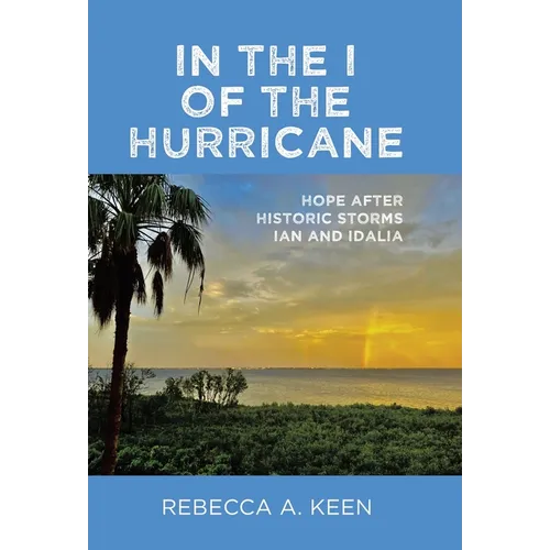 In the I of the Hurricane: Hope after Historic Storms Ian and Idalia - Hardcover