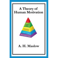 A Theory of Human Motivation: Maslow's Classic Essay on Needs and Self-Actualization - Paperback