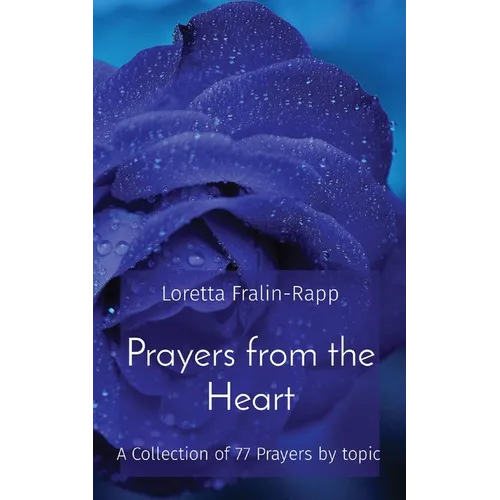 Prayers from the Heart: A Collection of 77 Prayers by topic - Paperback
