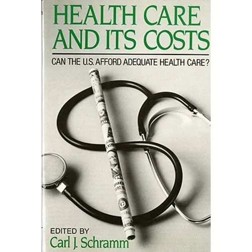 Health Care and Its Costs: Can The U.S. Afford Adequate Health Care? - Paperback