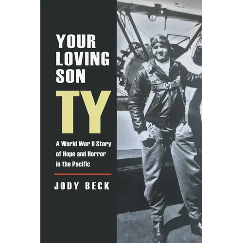 Your Loving Son Ty: A World War II Story of Hope and Horror in the Pacific - Paperback