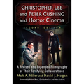 Christopher Lee and Peter Cushing and Horror Cinema: A Revised and Expanded Filmography of Their Terrifying Collaborations, 2d ed. - Paperback
