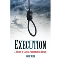 Execution: A History of Capital Punishment in Britain - Paperback