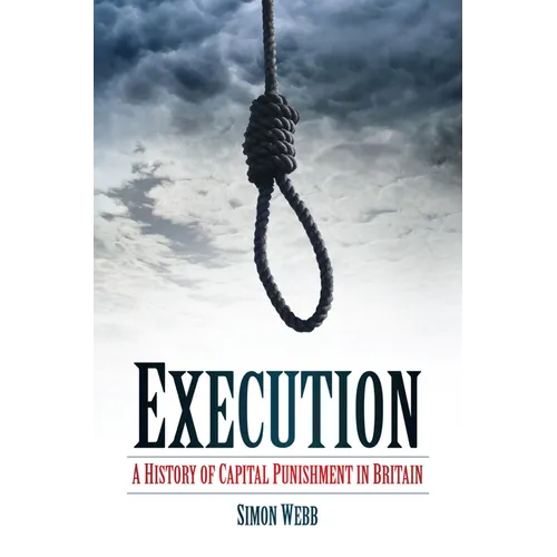Execution: A History of Capital Punishment in Britain - Paperback