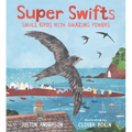Super Swifts: Small Birds with Amazing Powers - Hardcover