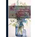 The Hand-book Of Water-colours - Paperback