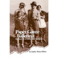 Paper Gauze Ballerina: Memoir of a Holocaust Survivor - Paperback