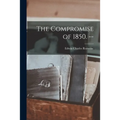 The Compromise of 1850. -- - Paperback