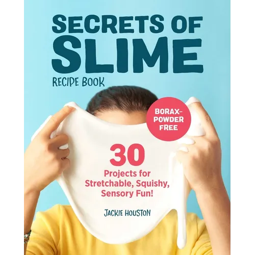 Secrets of Slime Recipe Book: 30 Projects for Stretchable, Squishy, Sensory Fun! - Paperback