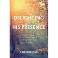 Delighting in His Presence: Daily Invitations to Encounter Jesus Through Prayer and Scripture - Paperback