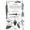 Fly Fishing - Flies; How to Make Them and Which Ones to Use Depending on Fish and Time of Year - Paperback
