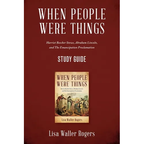 When People Were Things: Harriet Beecher Stowe, Abraham Lincoln, and the Emancipation Proclamation Study Guide - Paperback