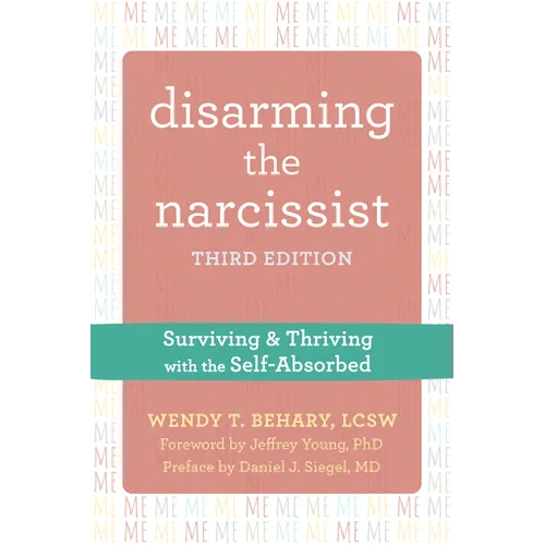 Disarming the Narcissist: Surviving and Thriving with the Self-Absorbed - Paperback