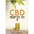 CBD Hemp Oil 101: The Essential Beginner's Guide To CBD and Hemp Oil to Improve Health, Reduce Pain and Anxiety, and Cure Illnesses - Paperback
