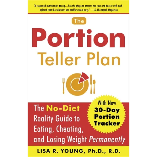 The Portion Teller Plan: The No-Diet Reality Guide to Eating, Cheating, and Losing Weight Permanently - Paperback