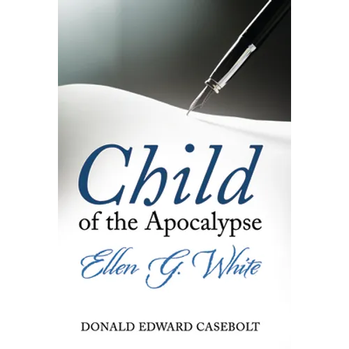 Child of the Apocalypse: Ellen G. White - Hardcover