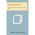 Mill On The Dan: A History Of Dan River Mills, 1882-1950 - Hardcover