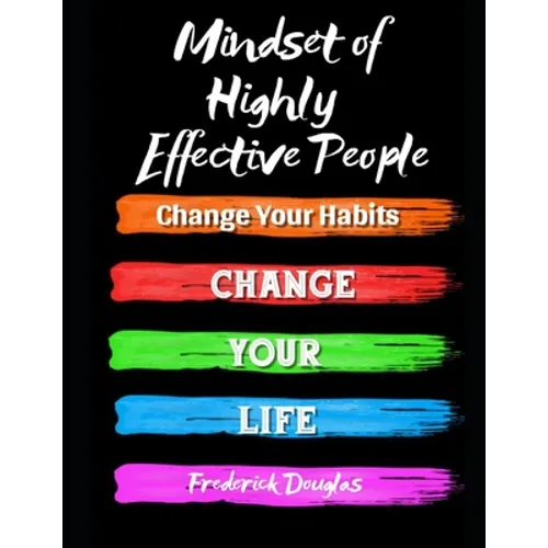 Mindset of Highly Effective People: Change Your Habits - Change Your Life - Paperback