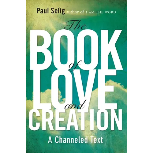 The Book of Love and Creation: A Channeled Text - Paperback