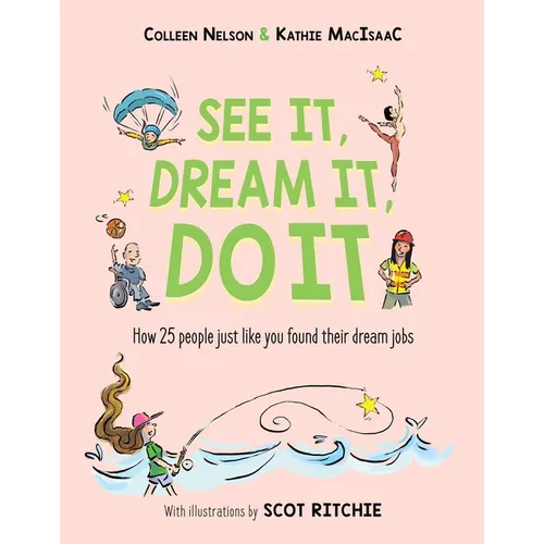 See It, Dream It, Do It: How 25 People Just Like You Found Their Dream Jobs - Hardcover