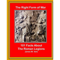 The Right Form of War: 101 Facts About the Roman Legions - Paperback