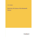 Electricity, the Science of the Nineteenth Century - Paperback