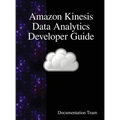 Amazon Kinesis Data Analytics Developer Guide - Hardcover