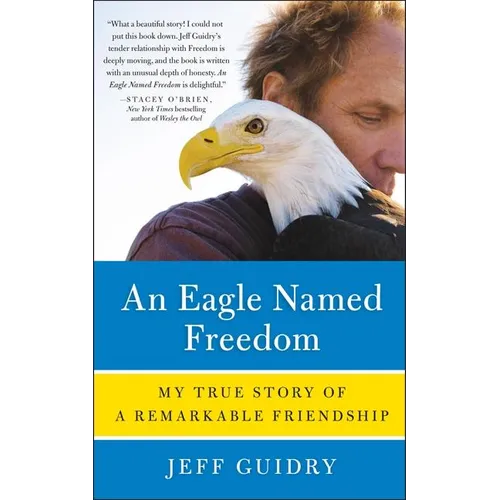 An Eagle Named Freedom: My True Story of a Remarkable Friendship - Paperback