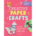 Creative Paper Crafts: 35 Cool, Customizable Projects for Crafty Kids - Paperback