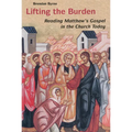 Lifting the Burden: Reading Matthew's Gospel in the Church Today - Paperback