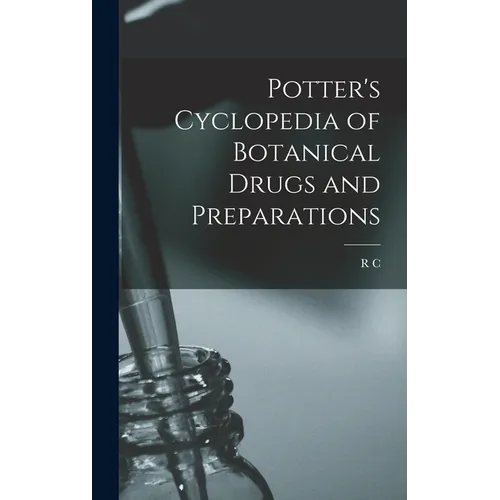 Potter's Cyclopedia of Botanical Drugs and Preparations - Hardcover