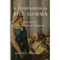 A Companion to the Summa-Volume II: The Pursuit of Happiness - Paperback