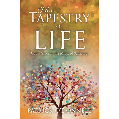 The Tapestry of Life: God's Grace in the Midst of Suffering - Paperback