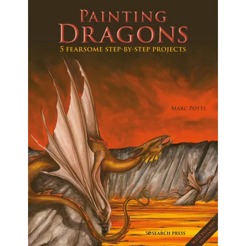 Painting Dragons: 5 Fearsome Step-By-Step Projects, Plus Outlines - Paperback