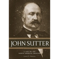 John Sutter: A Life on the North American Frontier - Hardcover