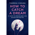 How to Catch A Dream: 21 Ways to Dream (and Live) Bigger and Better - Paperback