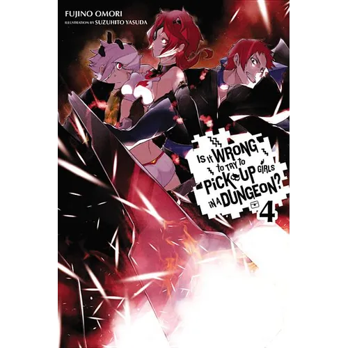 Is It Wrong to Try to Pick Up Girls in a Dungeon?, Vol. 4 (Light Novel) - Paperback